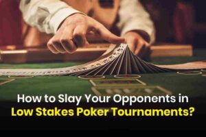 Read more about the article How to Slay Your Opponents in Low Stakes Poker Tournaments?