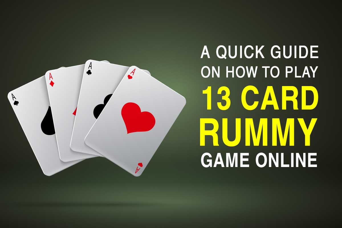 A Quick Guide On How To Play 13 Card Rummy Game Online