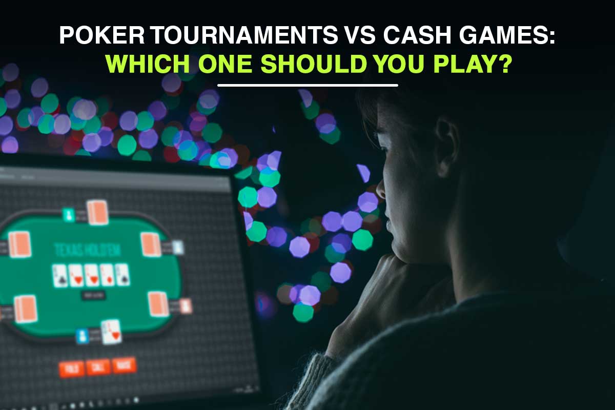 Read more about the article Poker Tournaments vs Cash Games: Which One Should You Play?